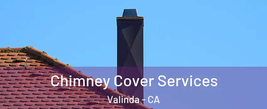  Chimney Cover Services Valinda - CA