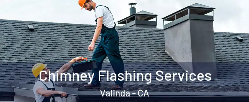 Chimney Flashing Services Valinda - CA
