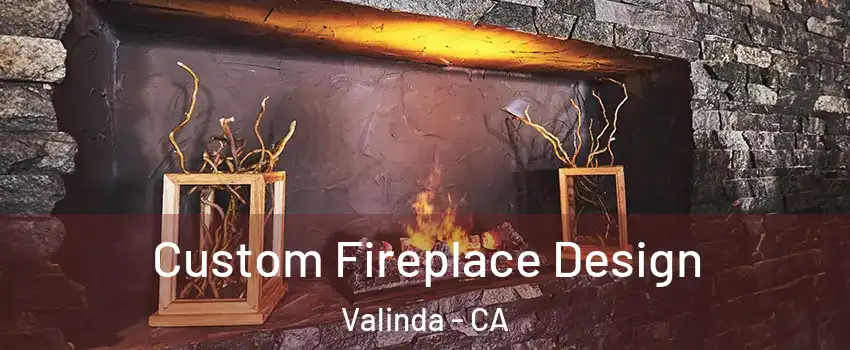  Custom Fireplace Design Valinda - CA