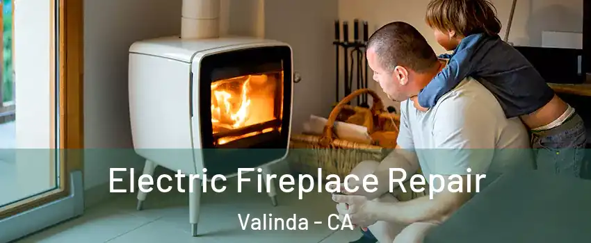  Electric Fireplace Repair Valinda - CA