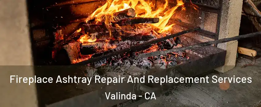  Fireplace Ashtray Repair And Replacement Services Valinda - CA