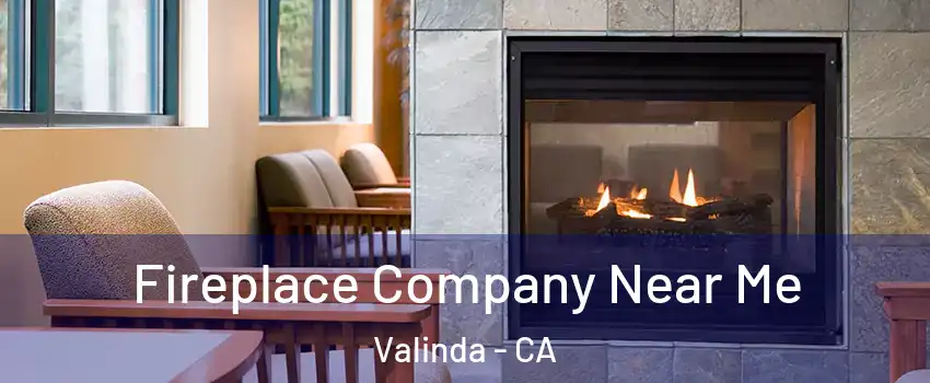  Fireplace Company Near Me Valinda - CA
