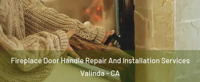  Fireplace Door Handle Repair And Installation Services Valinda - CA