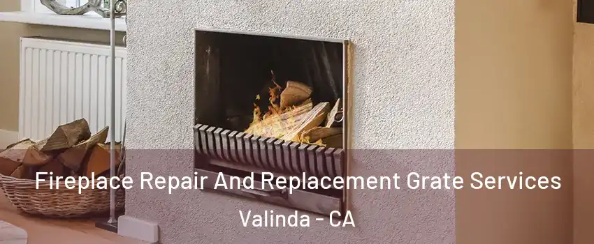  Fireplace Repair And Replacement Grate Services Valinda - CA