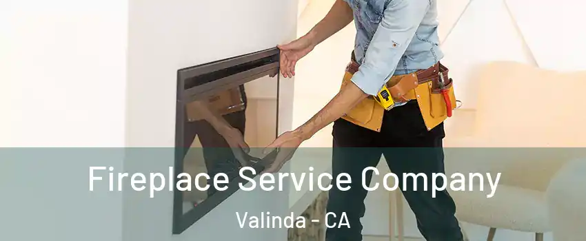 Fireplace Service Company Valinda - CA