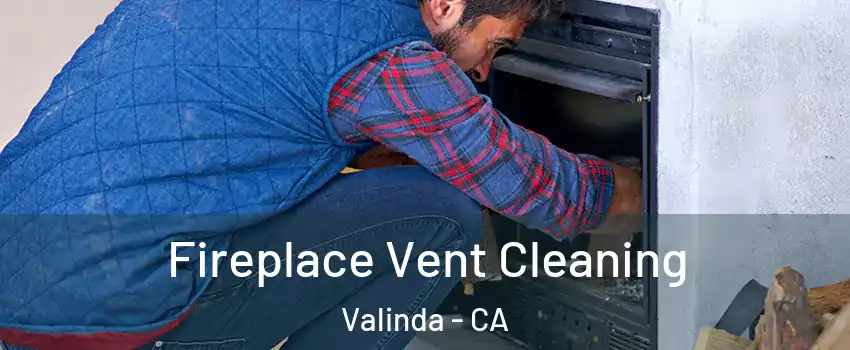  Fireplace Vent Cleaning Valinda - CA