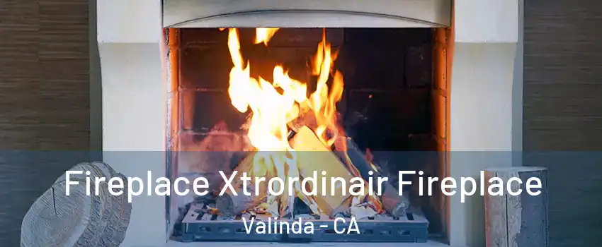 Fireplace Xtrordinair Fireplace Valinda - CA