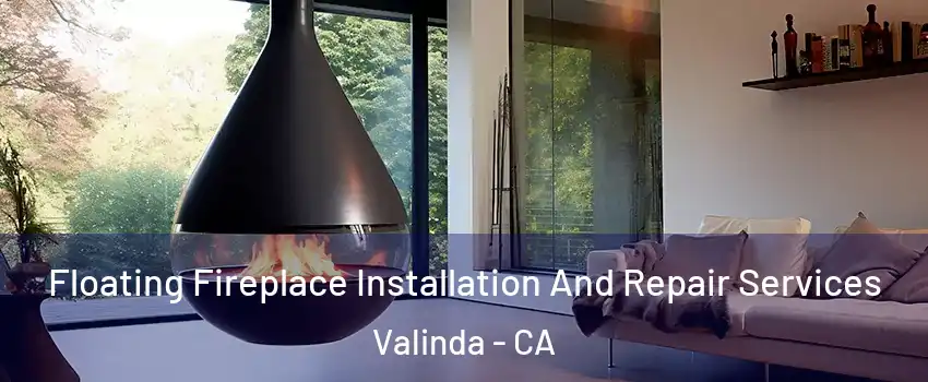 Floating Fireplace Installation And Repair Services Valinda - CA