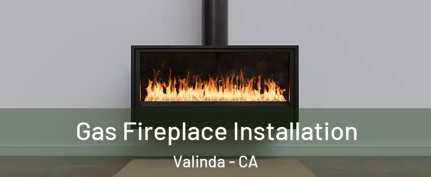  Gas Fireplace Installation Valinda - CA
