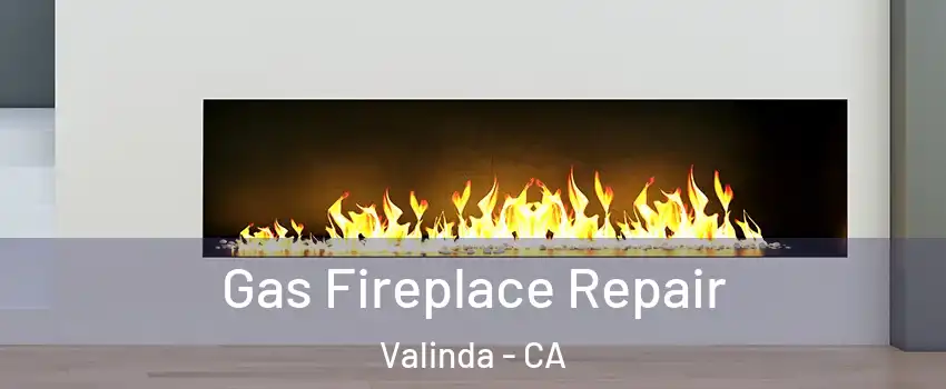  Gas Fireplace Repair Valinda - CA
