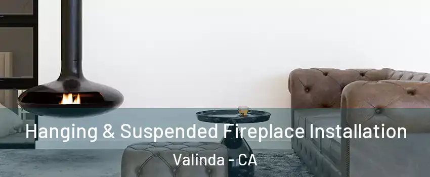  Hanging & Suspended Fireplace Installation Valinda - CA