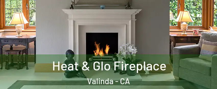  Heat & Glo Fireplace Valinda - CA