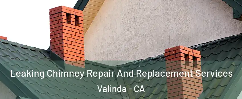  Leaking Chimney Repair And Replacement Services Valinda - CA