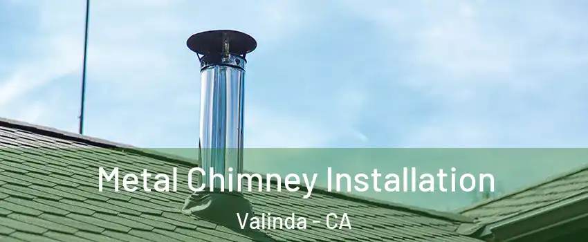  Metal Chimney Installation Valinda - CA