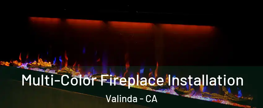  Multi-Color Fireplace Installation Valinda - CA