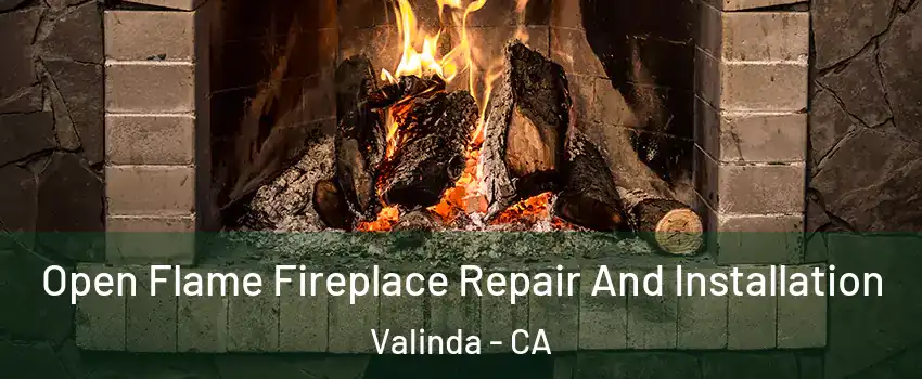  Open Flame Fireplace Repair And Installation Valinda - CA