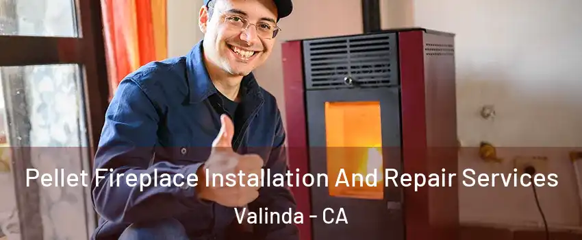  Pellet Fireplace Installation And Repair Services Valinda - CA