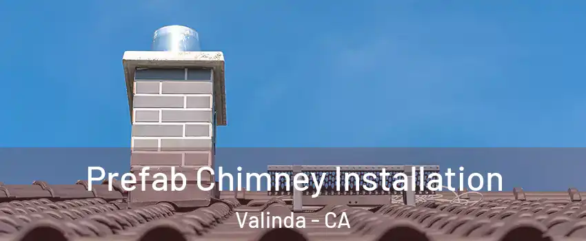  Prefab Chimney Installation Valinda - CA