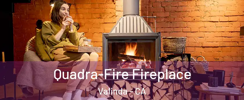  Quadra-Fire Fireplace Valinda - CA