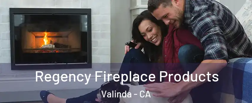  Regency Fireplace Products Valinda - CA