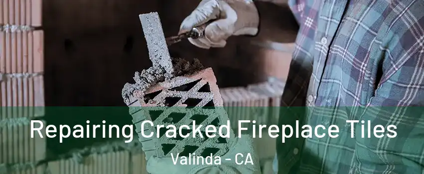  Repairing Cracked Fireplace Tiles Valinda - CA