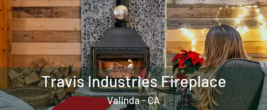  Travis Industries Fireplace Valinda - CA