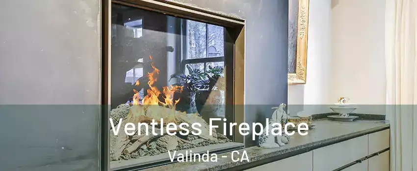  Ventless Fireplace Valinda - CA