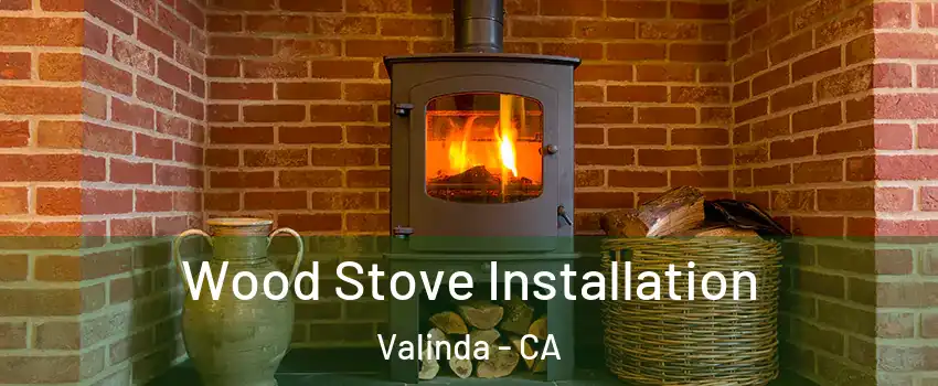  Wood Stove Installation Valinda - CA