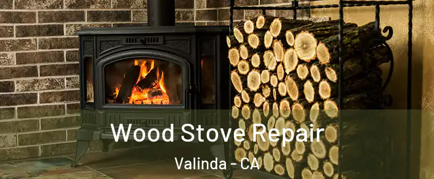  Wood Stove Repair Valinda - CA